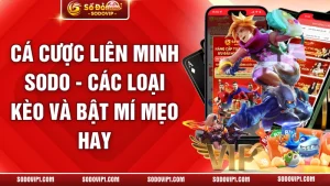 Cá Cược Liên Minh SODO - Các Loại Kèo Và Bật Mí Mẹo Hay