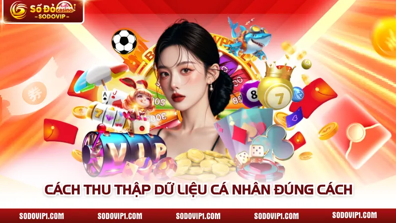 Cách thu thập dữ liệu cá nhân đúng cách