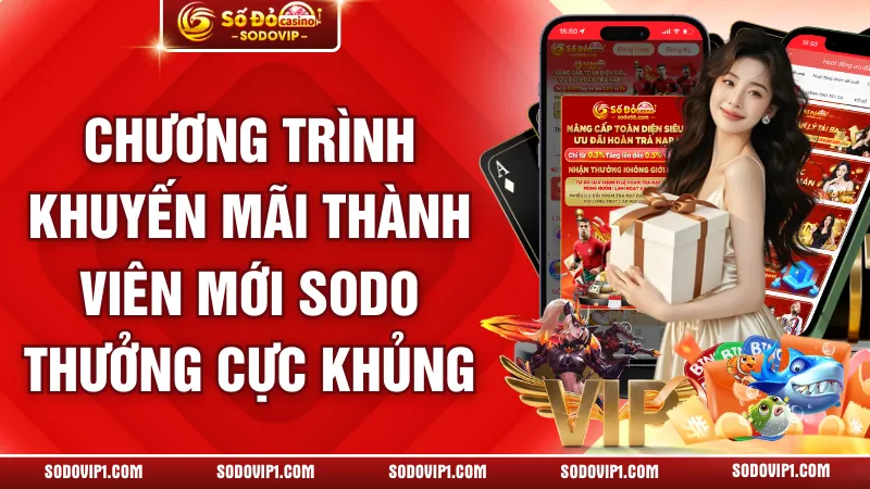 Chương Trình Khuyến Mãi Thành Viên Mới SODO Thưởng Cực Khủng