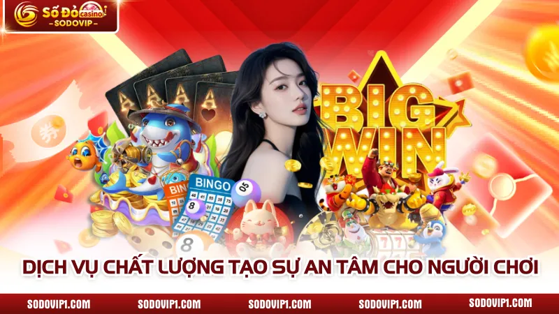 Dịch vụ chất lượng tạo sự an tâm cho người chơi