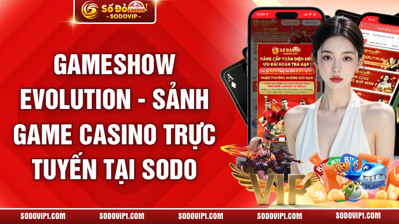 Gameshow Evolution - Sảnh game casino trực tuyến tại SODO