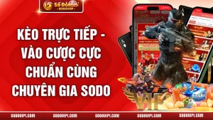 Kèo Trực Tiếp - Vào Cược Cực Chuẩn Cùng Chuyên Gia SODO