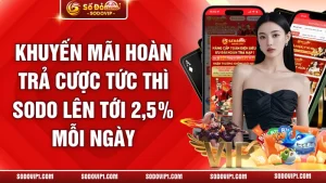 Khuyến Mãi Hoàn Trả Cược Tức Thì SODO Lên Tới 2,5% Mỗi Ngày