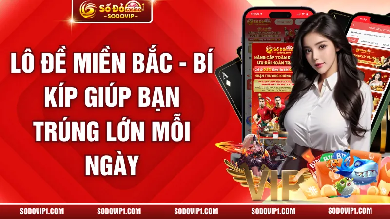 Lô Đề Miền Bắc - Bí Kíp Giúp Bạn Trúng Lớn Mỗi Ngày