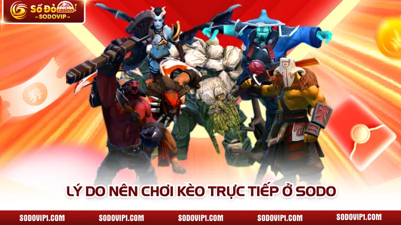 Lý do nên chơi kèo trực tiếp ở SODO