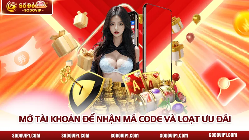 Mở tài khoản để nhận mã code và loạt ưu đãi