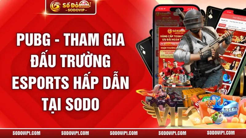 PUBG - Tham Gia Đấu Trường Esports Hấp Dẫn Tại SODO