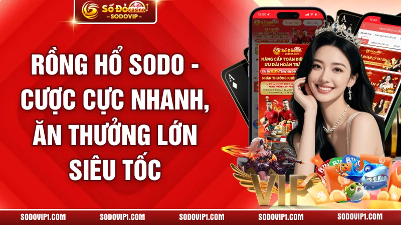 Rồng Hổ Sodo - Cược Cực Nhanh, Ăn Thưởng Lớn Siêu Tốc