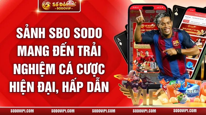 Sảnh SBO SODO Mang Đến Trải Nghiệm Cá Cược Hiện Đại, Hấp Dẫn