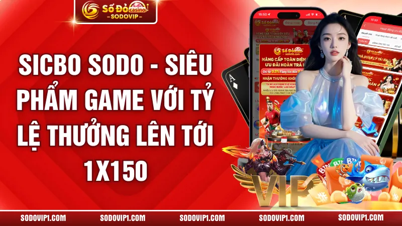 Sicbo SODO - Siêu Phẩm Game Với Tỷ Lệ Thưởng Lên Tới 1x150