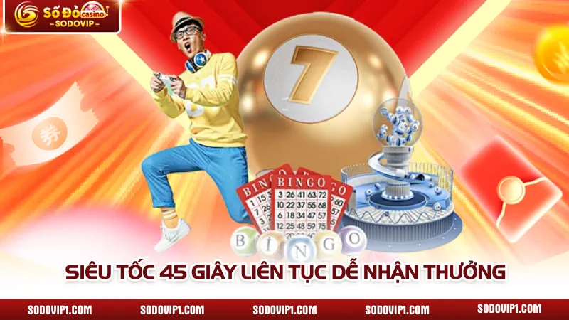 Siêu tốc 45 giây liên tục dễ nhận thưởng