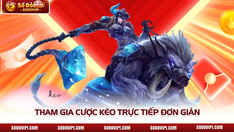 Tham gia cược kèo trực tiếp đơn giản