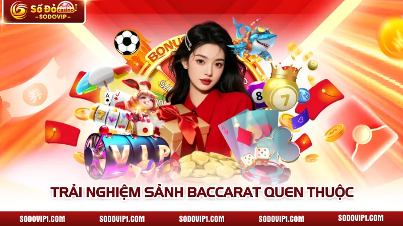 Trải nghiệm sảnh baccarat quen thuộc