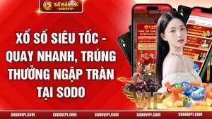 Xổ Số Siêu Tốc - Quay Nhanh, Trúng Thưởng Ngập Tràn Tại Sodo