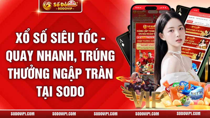 Xổ Số Siêu Tốc - Quay Nhanh, Trúng Thưởng Ngập Tràn Tại Sodo